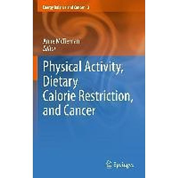 Physical Activity, Dietary Calorie Restriction, and Cancer / Energy Balance and Cancer Bd.3, Anne McTiernan