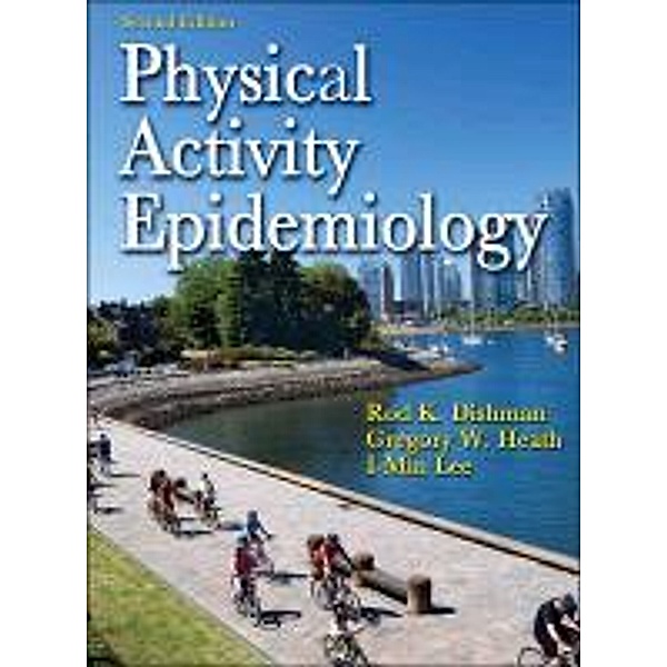 Physical Activity Epidemiology - 2nd Edition, Rod Dishman, Gregory Heath, I-Min Lee