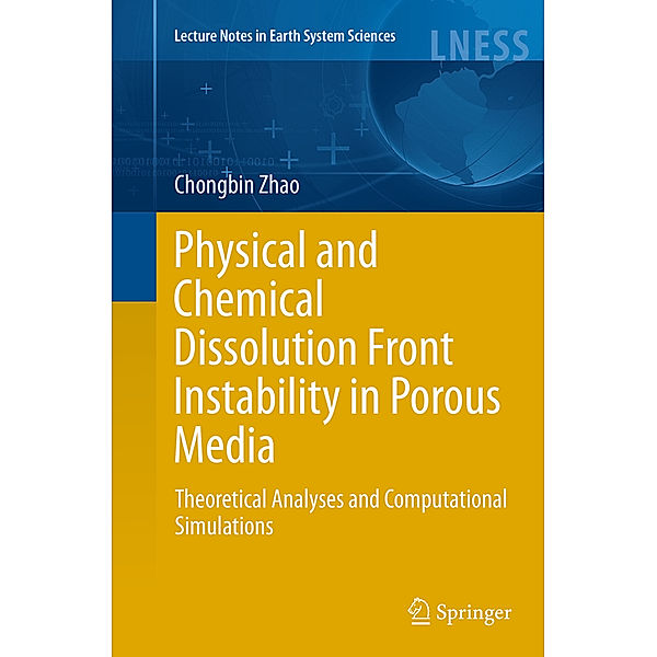Physical and Chemical Dissolution Front Instability in Porous Media, Chongbin Zhao