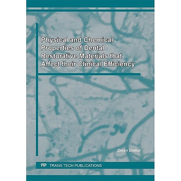 Physical and Chemical Properties of Dental Restorative Materials that Affect their Clinical Efficiency, Dejan Drakul