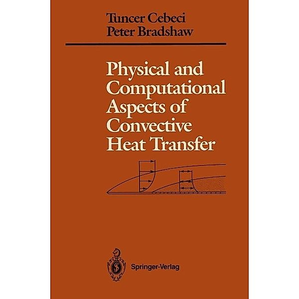 Physical and Computational Aspects of Convective Heat Transfer / Springer Study Edition, Tuncer Cebeci, Peter Bradshaw