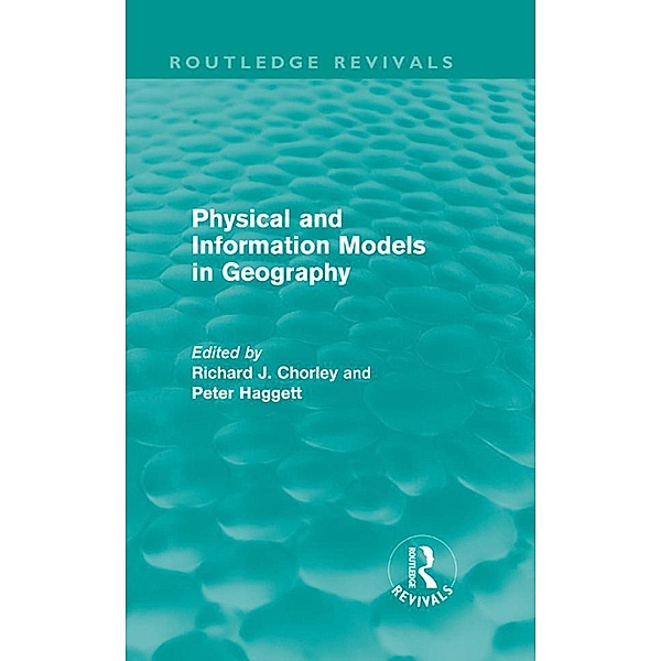 Physical and Information Models in Geography (Routledge Revivals) / Routledge Revivals, Richard J. Chorley, Peter Haggett