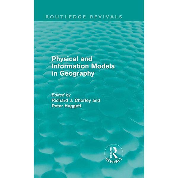 Physical and Information Models in Geography (Routledge Revivals), Richard Chorley, Peter Haggett