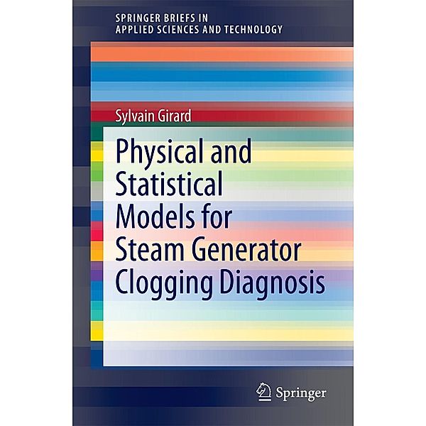 Physical and Statistical Models for Steam Generator Clogging Diagnosis / SpringerBriefs in Applied Sciences and Technology, Sylvain Girard