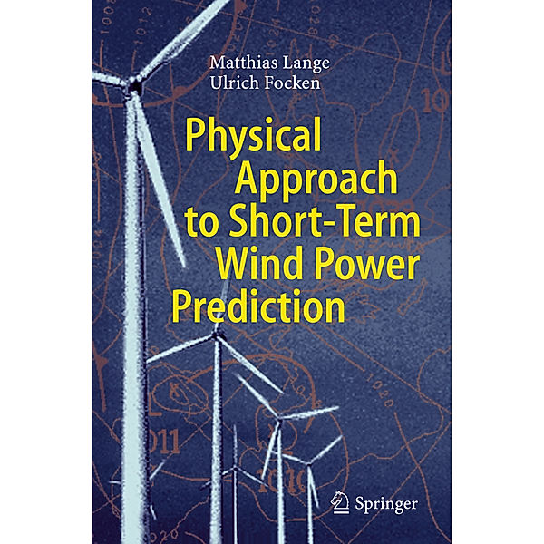 Physical Approach to Short-Term Wind Power Prediction, Matthias Lange, Ulrich Focken