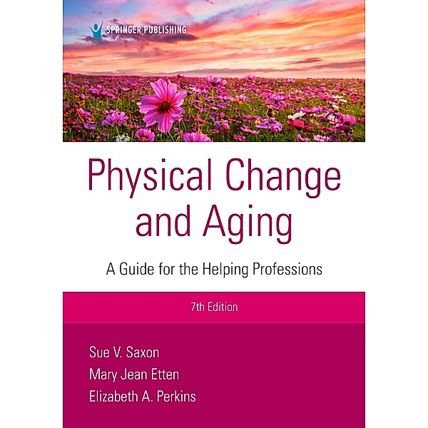 Physical Change and Aging, Seventh Edition, Sue V. Saxon, Mary Jean Etten, Elizabeth A. Perkins