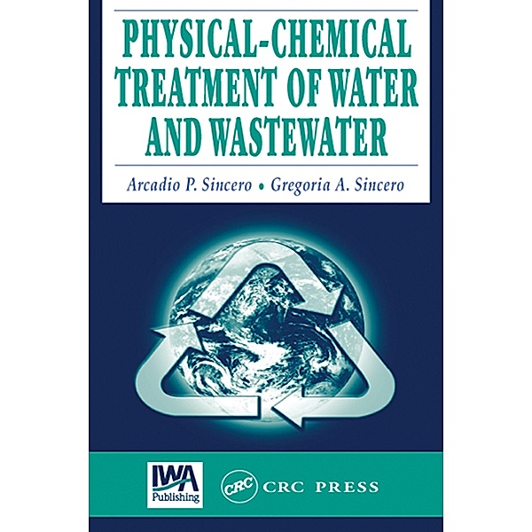 Physical-Chemical Treatment of Water and Wastewater, Arcadio P. Sincero