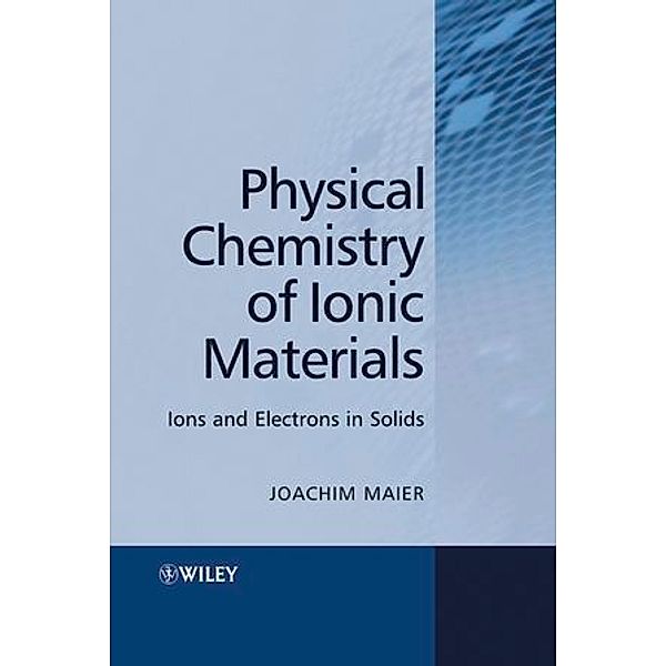 Physical Chemistry of Ionic Materials, Joachim Maier