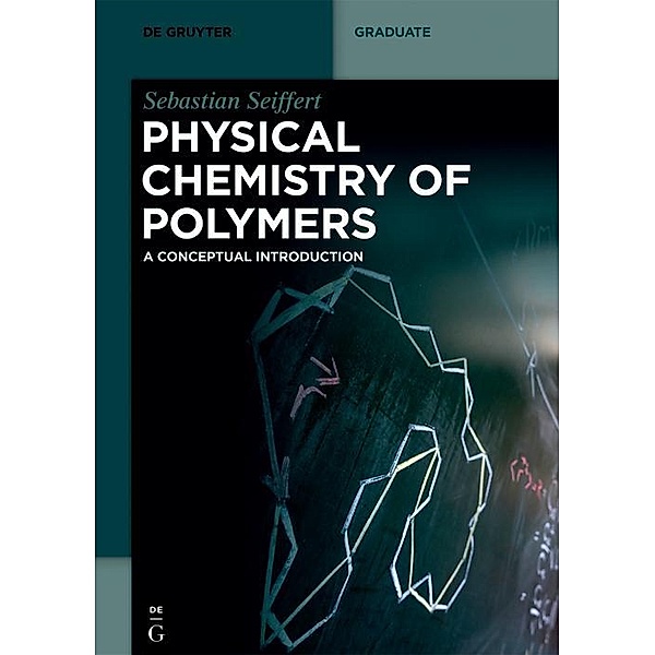 Physical Chemistry of Polymers / De Gruyter Textbook, Sebastian Seiffert