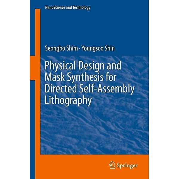 Physical Design and Mask Synthesis for Directed Self-Assembly Lithography / NanoScience and Technology, Seongbo Shim, Youngsoo Shin