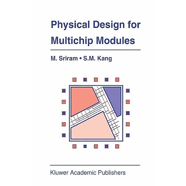 Physical Design for Multichip Modules / The Springer International Series in Engineering and Computer Science Bd.267, Mysore Sriram, Sung-Mo (Steve) Kang