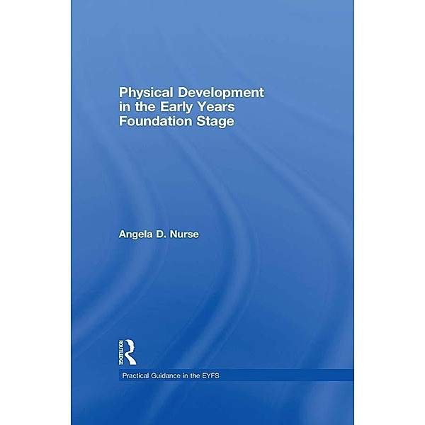 Physical Development in the Early Years Foundation Stage, Angela D Nurse