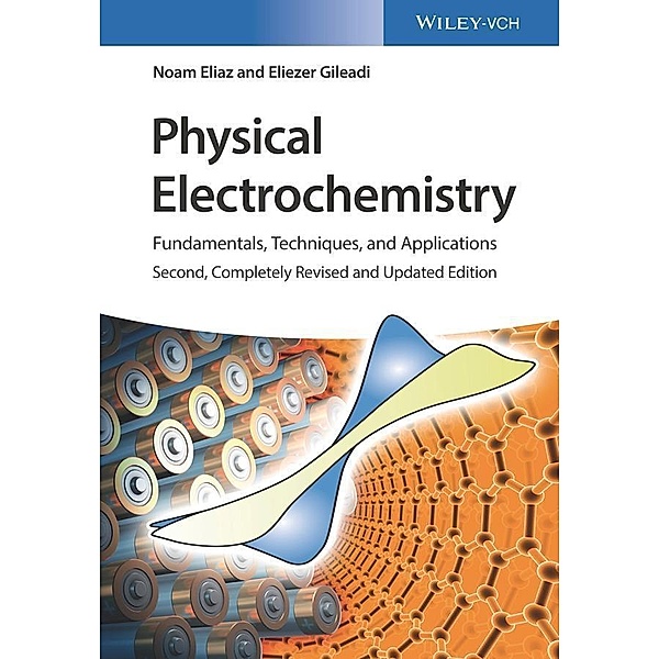 Physical Electrochemistry: Fundamentals, Techniques and Applications, Noam Eliaz, Eliezer Gileadi