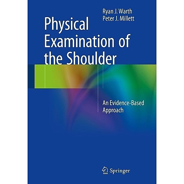 Physical Examination of the Shoulder, Ryan J. Warth, Peter J. Millett