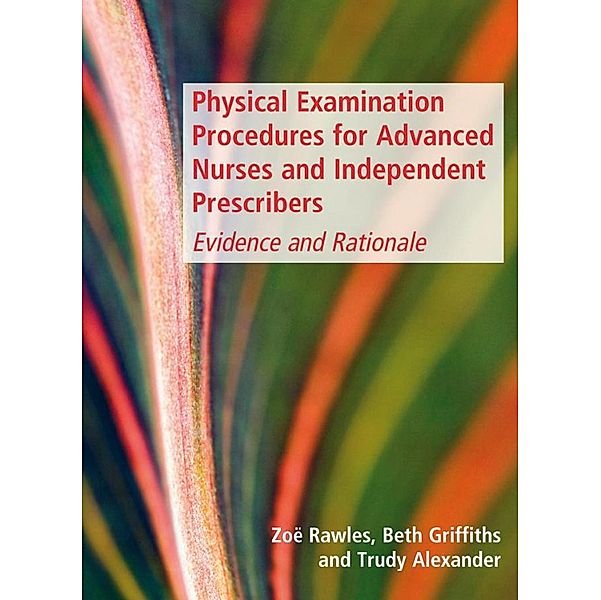 Physical Examination Procedures For Advanced Nurses and Independent Prescribers, Zoe Rawles, Beth Griffiths, Trudy Alexander