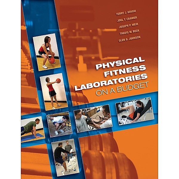 Physical Fitness Laboratories on a Budget, Terry J. Housh, Joel T. Cramer, Joseph P. Weir, Travis W. Beck, Glen O. Johnson
