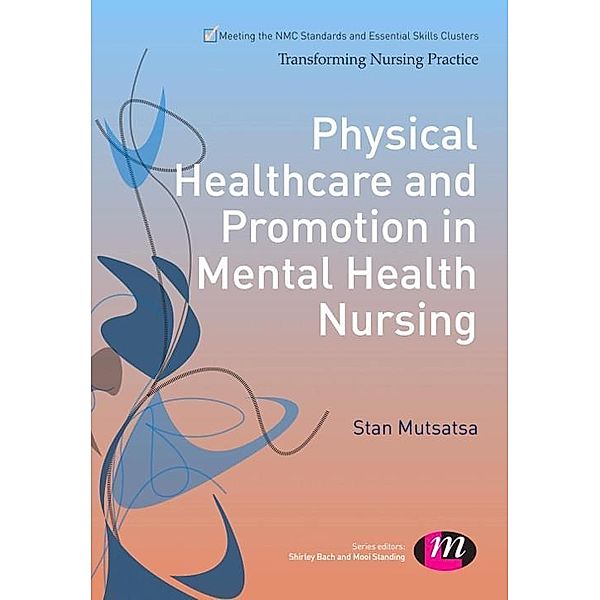 Physical Healthcare and Promotion in Mental Health Nursing / Transforming Nursing Practice Series, Stanley Mutsatsa