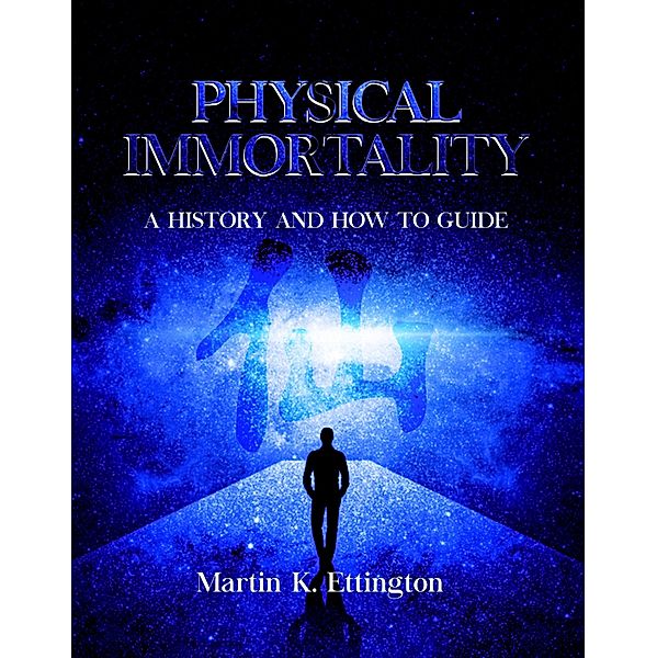 Physical Immortality: A History and How to Guide, Martin Ettington