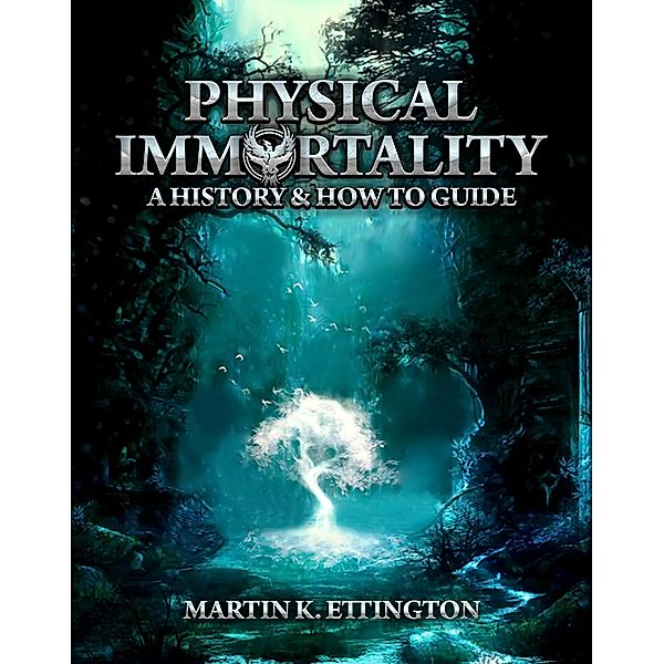 Physical Immortality: A History & How to Guide, Martin K. Ettington