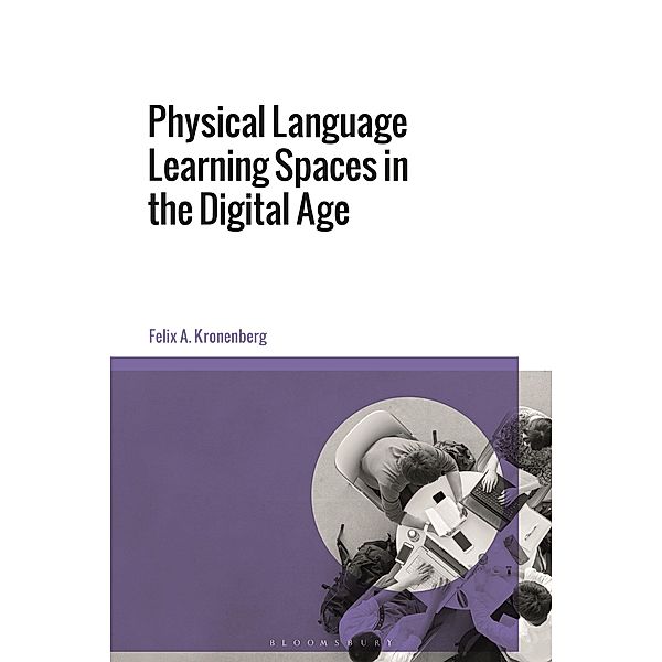 Physical Language Learning Spaces in the Digital Age, Felix A. Kronenberg