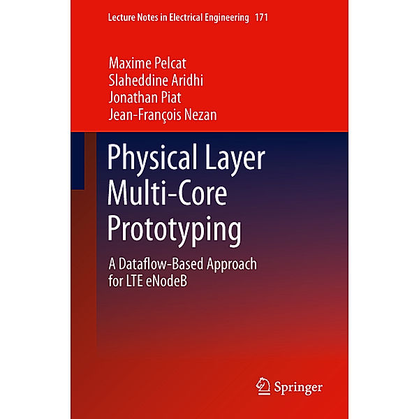 Physical Layer Multi-Core Prototyping, Maxime Pelcat, Slaheddine Aridhi, Jonathan Piat, Jean-François Nezan