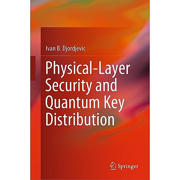 Physical-Layer Security and Quantum Key Distribution, Ivan B. Djordjevic