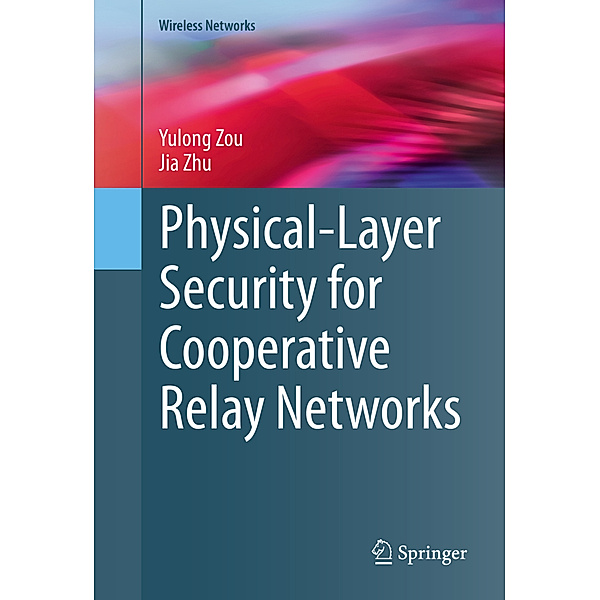 Physical-Layer Security for Cooperative Relay Networks, Yulong Zou, Jia Zhu