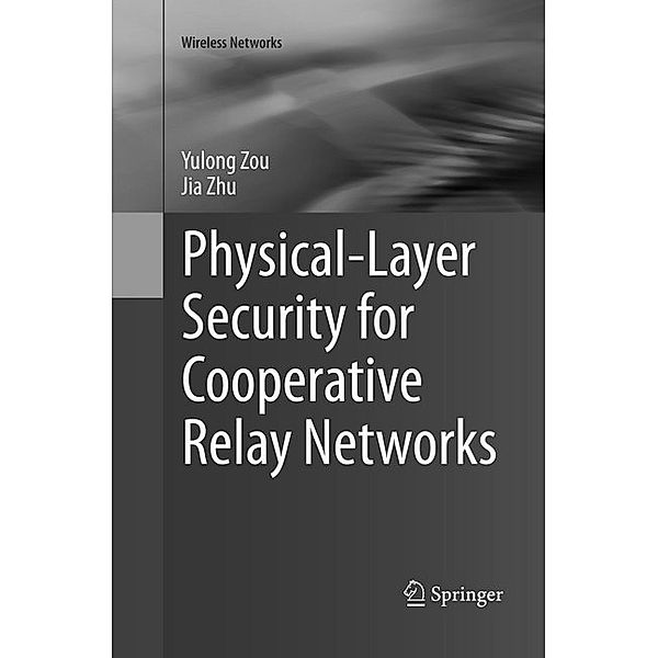 Physical-Layer Security for Cooperative Relay Networks, Yulong Zou, Jia Zhu