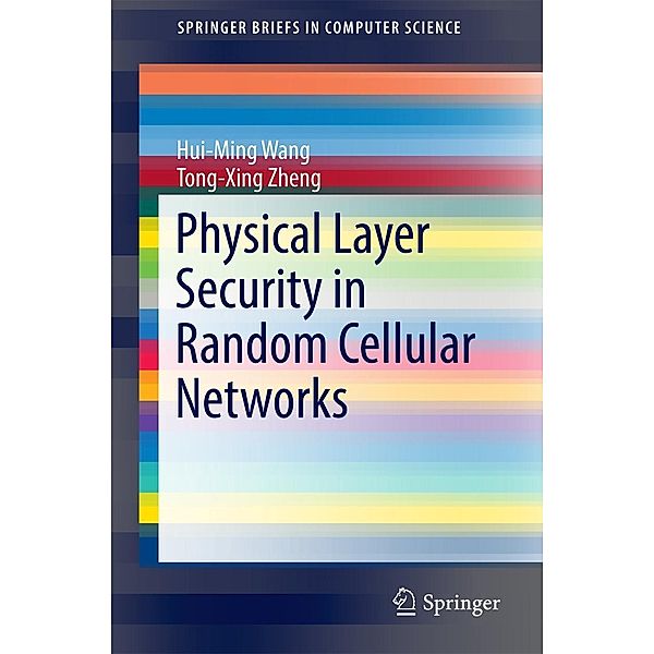 Physical Layer Security in Random Cellular Networks / SpringerBriefs in Computer Science, Hui-Ming Wang, Tong-Xing Zheng