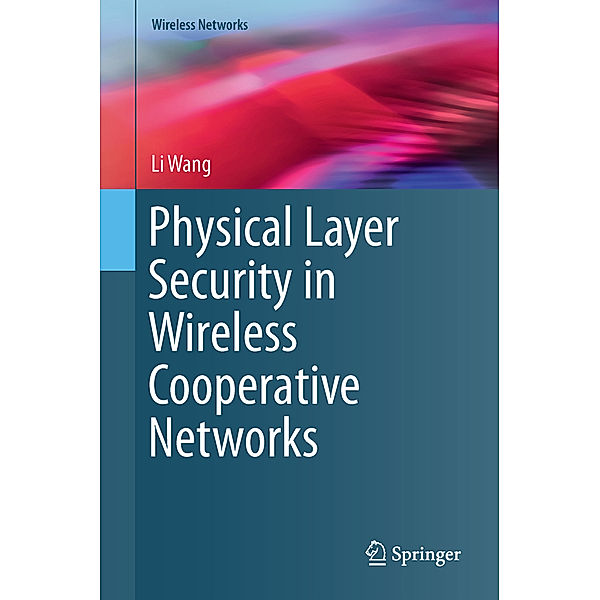 Physical Layer Security in Wireless Cooperative Networks, Li Wang