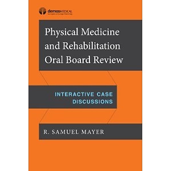 Physical Medicine and Rehabilitation Oral Board Review