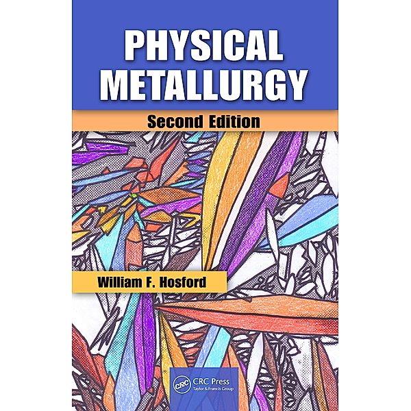 Physical Metallurgy, William F. Hosford