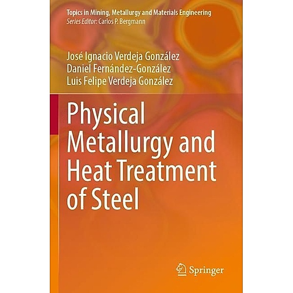 Physical Metallurgy and Heat Treatment of Steel, José Ignacio Verdeja González, Daniel Fernández-González, Luis Felipe Verdeja González