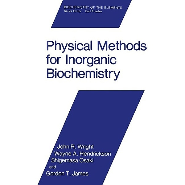 Physical Methods for Inorganic Biochemistry / Biochemistry of the Elements Bd.5, John R. Wright, Wayne A. Hendrickson, Shigemasa Osaki, Gordon T. James