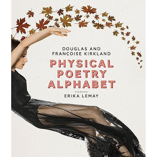 Physical Poetry Alphabet - Starring Erika Lemay, Francoise Kirkland, Douglas Kirkland