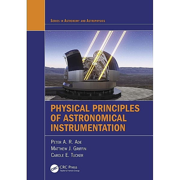 Physical Principles of Astronomical Instrumentation, Peter A. R. Ade, Matthew J. Griffin, Carole E. Tucker