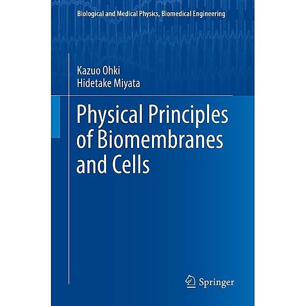 Physical Principles of Biomembranes and Cells / Biological and Medical Physics, Biomedical Engineering, Kazuo Ohki, Hidetake Miyata