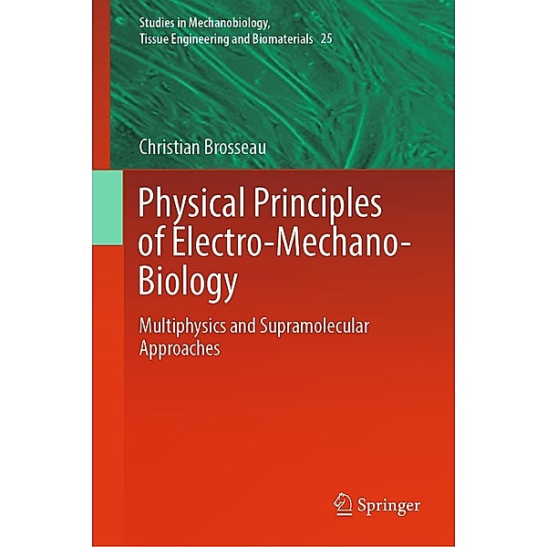 Physical Principles of Electro-Mechano-Biology / Studies in Mechanobiology, Tissue Engineering and Biomaterials Bd.25, Christian Brosseau