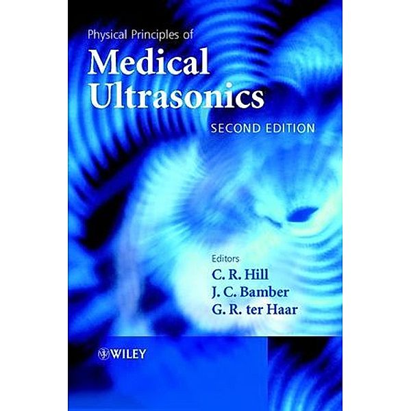 Physical Principles of Medical Ultrasound, C. R. Hill, Jeffrey C. Bamber, Gail TerHaar