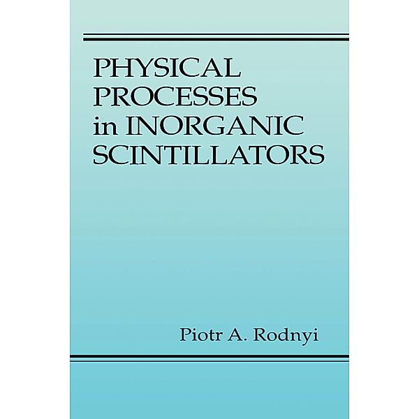 Physical Processes in Inorganic Scintillators, Piotr A. Rodnyi