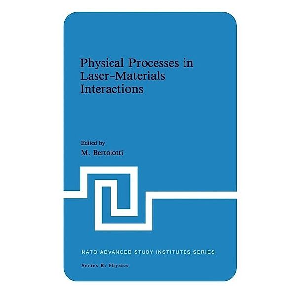 Physical Processes in Laser-Materials Interactions / NATO Science Series B: Bd.84, M. Bertolotti