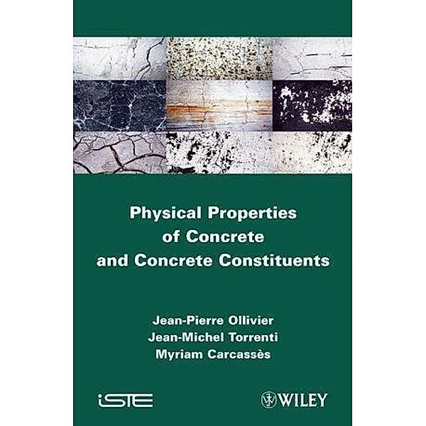 Physical Properties of Concrete and Concrete Constituents, Jean-Pierre Ollivier, Jean-Michel Toorenti, Myriam Carcasses