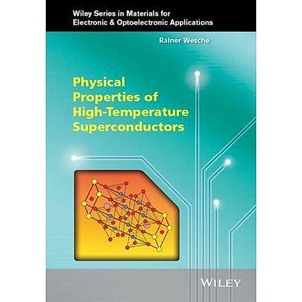 Physical Properties of High-Temperature Superconductors / Wiley Series in Materials for Electronic & Optoelectronic Applications, Rainer Wesche