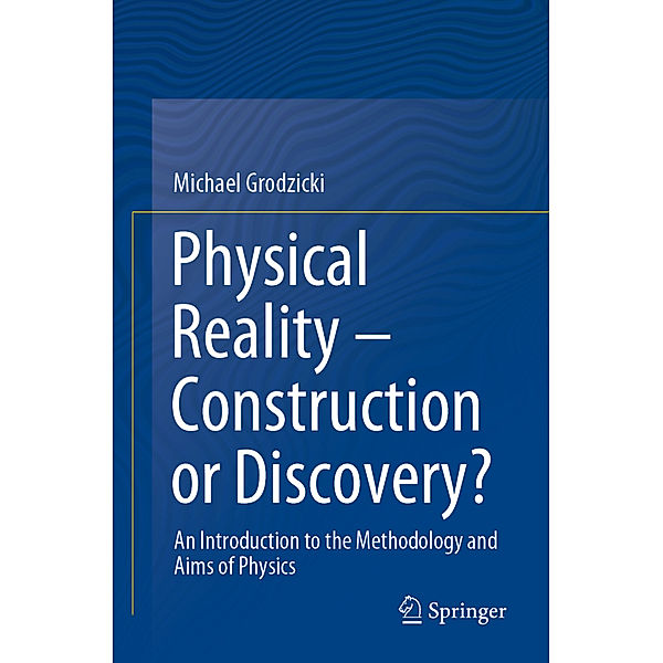 Physical Reality - Construction or Discovery?, Michael Grodzicki