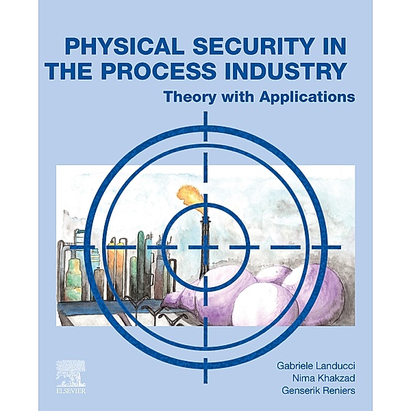 Physical Security in the Process Industry, Gabriele Landucci, Nima Khakzad, Genserik Reniers