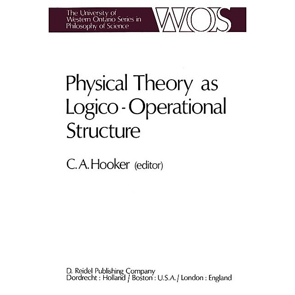 Physical Theory as Logico-Operational Structure / The Western Ontario Series in Philosophy of Science Bd.7