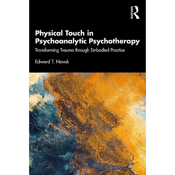 Physical Touch in Psychoanalytic Psychotherapy, Edward T Novak