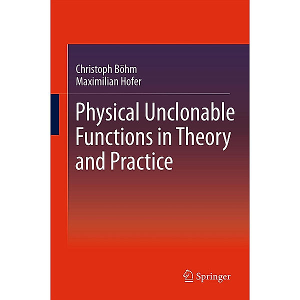 Physical Unclonable Functions in Theory and Practice, Christoph Böhm, Maximilian Hofer
