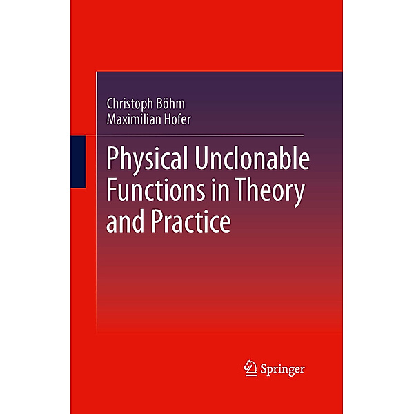 Physical Unclonable Functions in Theory and Practice, Christoph Böhm, Maximilian Hofer