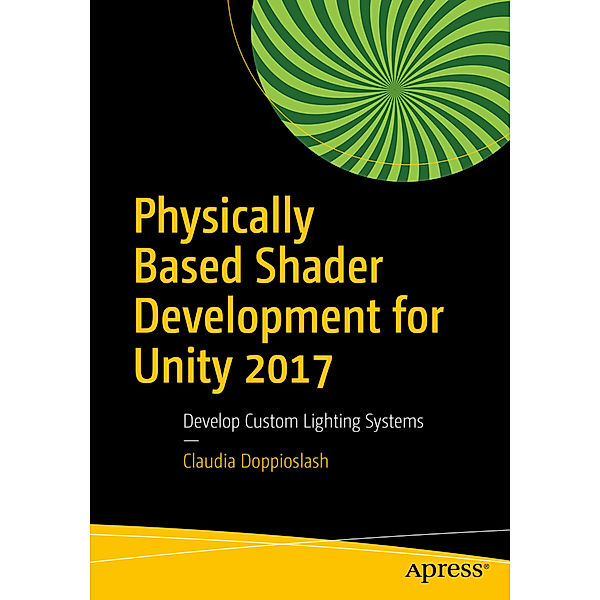 Physically Based Shader Development for Unity 2017, Claudia Doppioslash